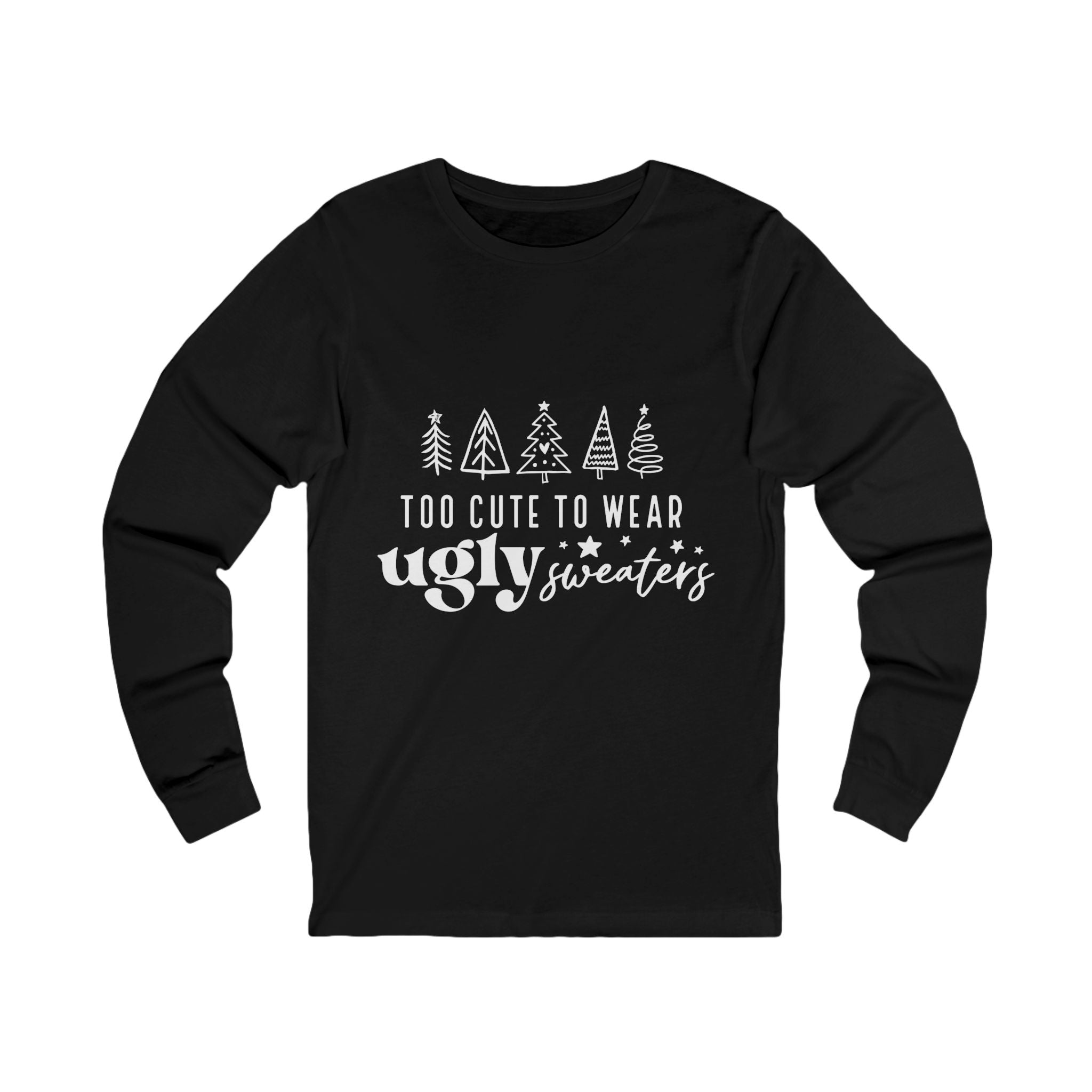 Too Cute To Wear Ugly Sweaters Long Sleeve Tee